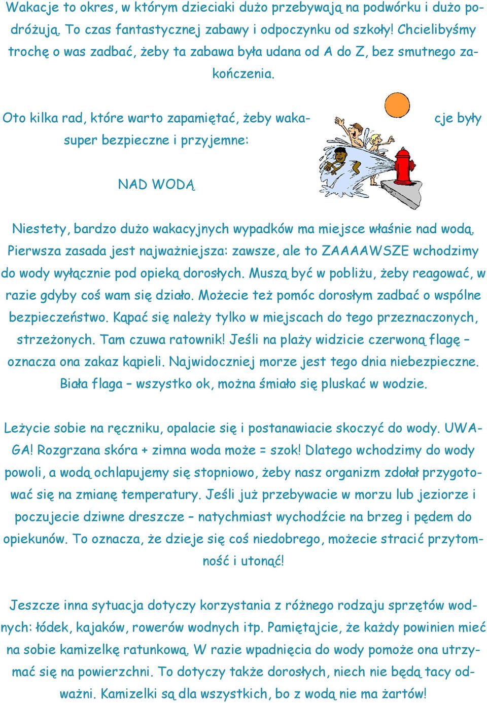 Oto kilka rad, które warto zapamiętać, żeby waka- super bezpieczne i przyjemne: cje były NAD WODĄ Niestety, bardzo dużo wakacyjnych wypadków ma miejsce właśnie nad wodą.