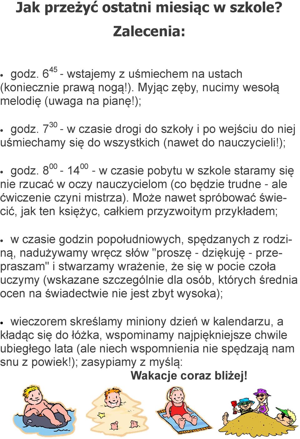 8 00-14 00 - w czasie pobytu w szkole staramy się nie rzucać w oczy nauczycielom (co będzie trudne - ale ćwiczenie czyni mistrza).