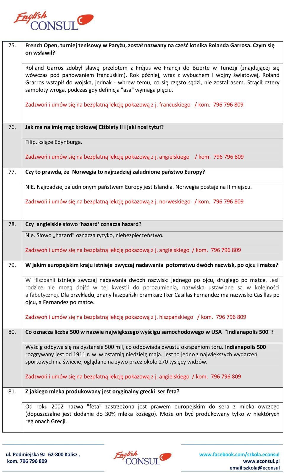 Rok później, wraz z wybuchem I wojny światowej, Roland Grarros wstąpił do wojska, jednak - wbrew temu, co się często sądzi, nie został asem.