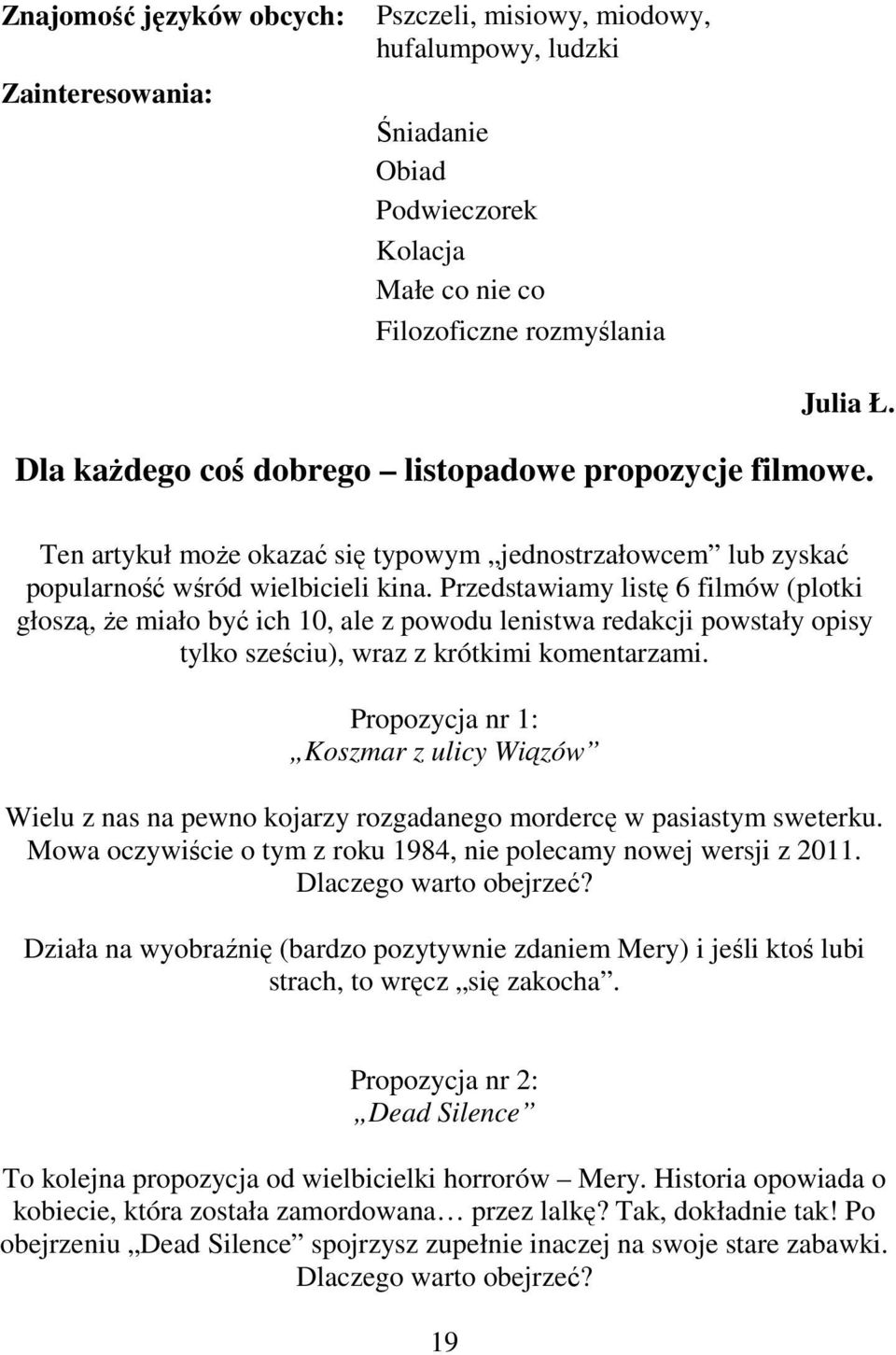 Przedstawiamy listę 6 filmów (plotki głoszą, Ŝe miało być ich 10, ale z powodu lenistwa redakcji powstały opisy tylko sześciu), wraz z krótkimi komentarzami.