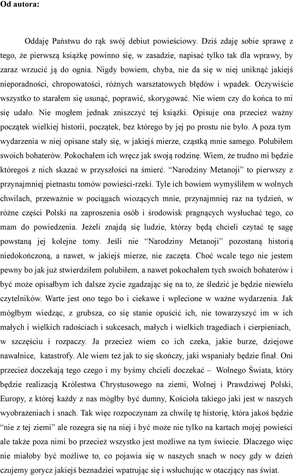 Nie wiem czy do końca to mi się udało. Nie mogłem jednak zniszczyć tej książki. Opisuje ona przecież ważny początek wielkiej historii, początek, bez którego by jej po prostu nie było.