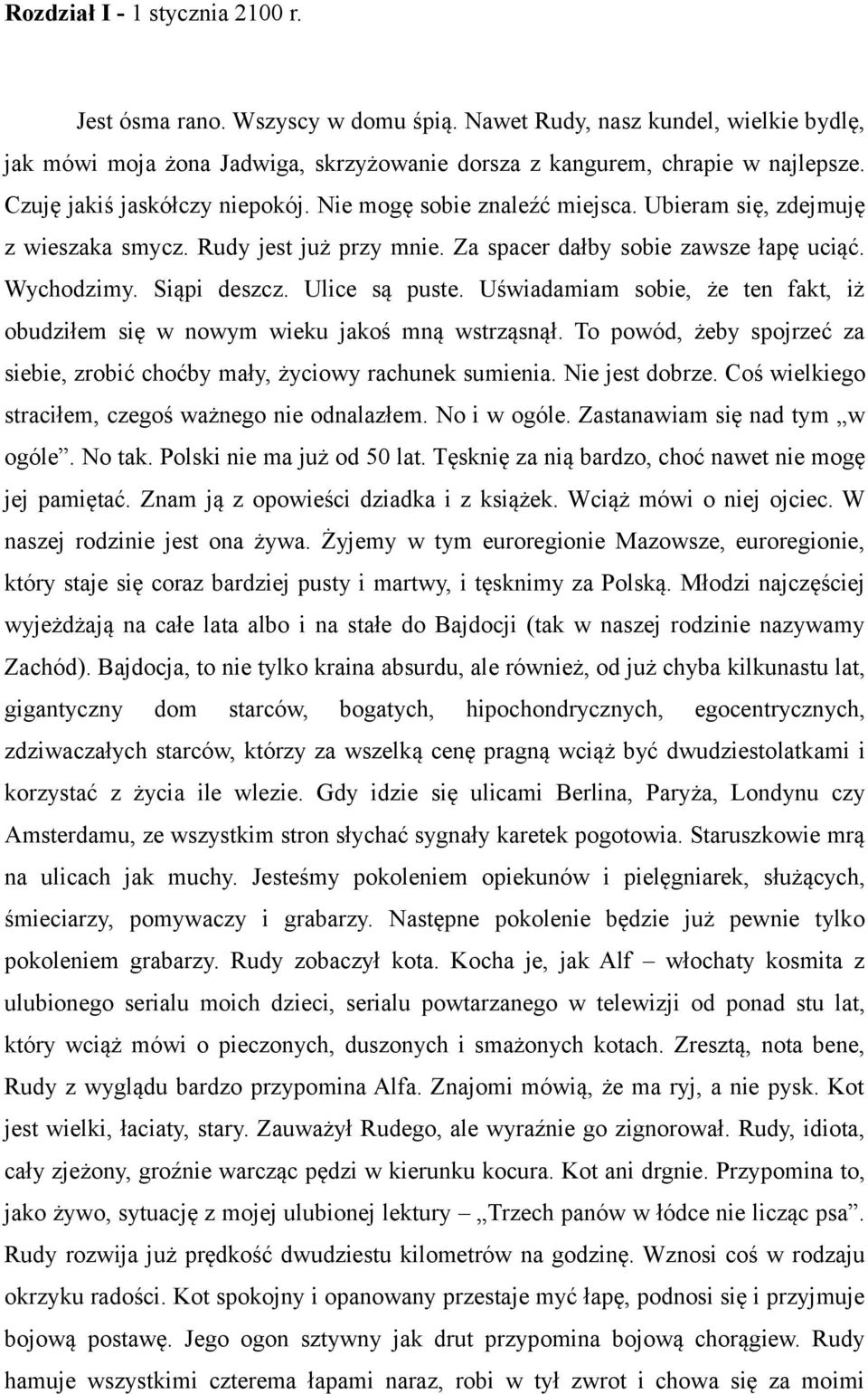 Ulice są puste. Uświadamiam sobie, że ten fakt, iż obudziłem się w nowym wieku jakoś mną wstrząsnął. To powód, żeby spojrzeć za siebie, zrobić choćby mały, życiowy rachunek sumienia. Nie jest dobrze.