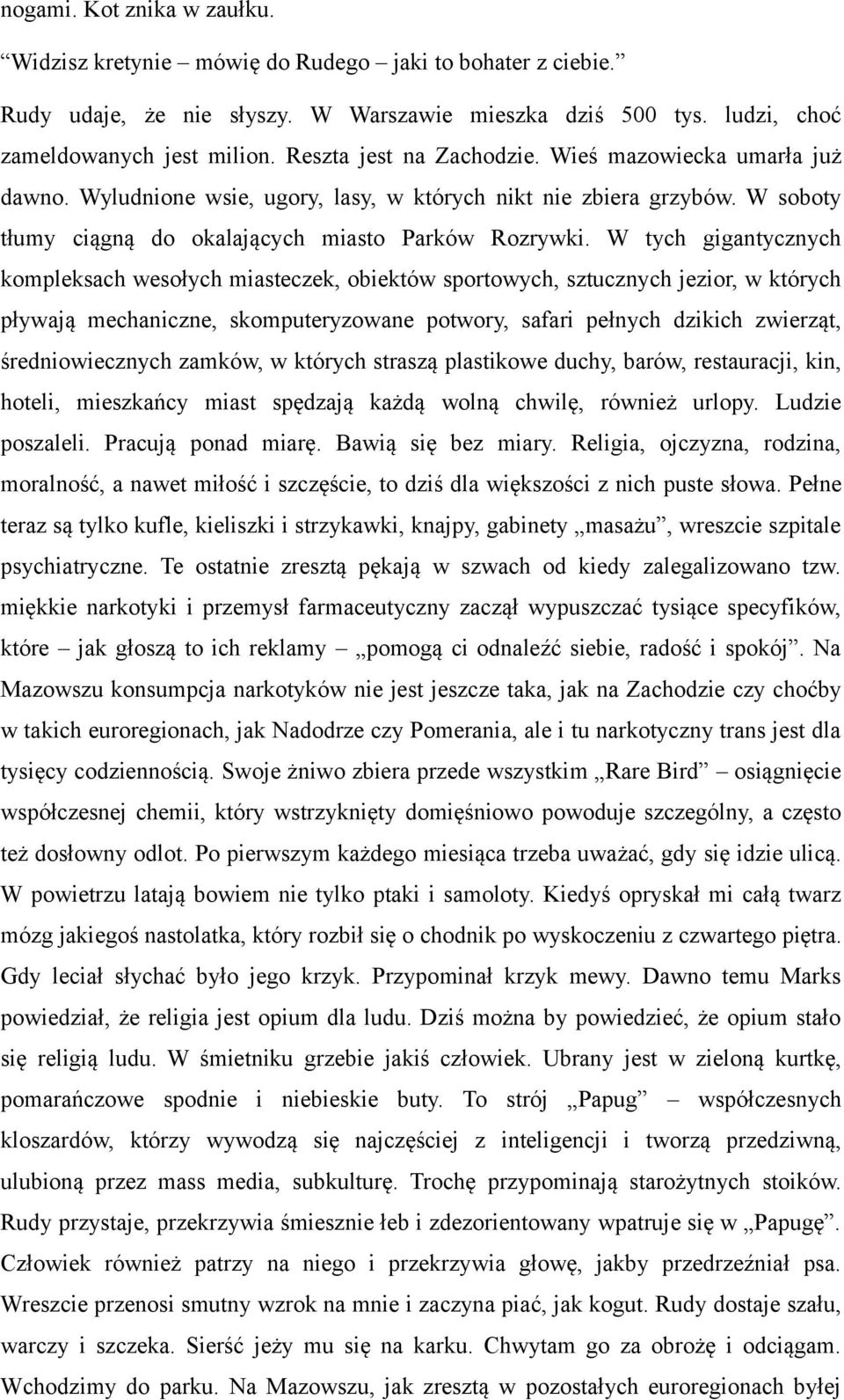 W tych gigantycznych kompleksach wesołych miasteczek, obiektów sportowych, sztucznych jezior, w których pływają mechaniczne, skomputeryzowane potwory, safari pełnych dzikich zwierząt,