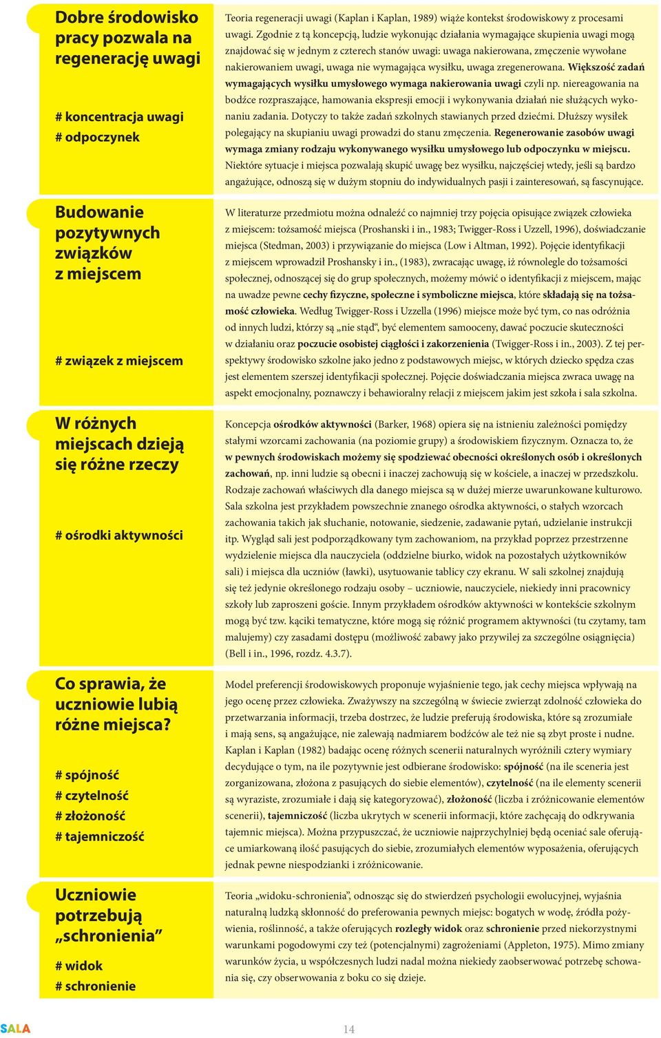 # spójność # czytelność # złożoność # tajemniczość Uczniowie potrzebują schronienia # widok # schronienie Teoria regeneracji uwagi (Kaplan i Kaplan, 1989) wiąże kontekst środowiskowy z procesami