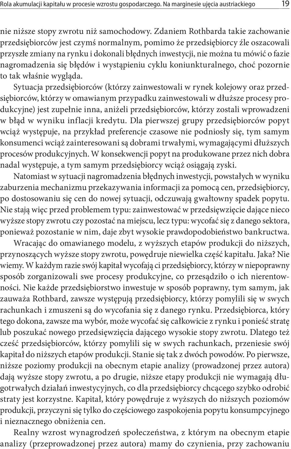 nagromadzenia się błędów i wystąpieniu cyklu koniunkturalnego, choć pozornie to tak właśnie wygląda.