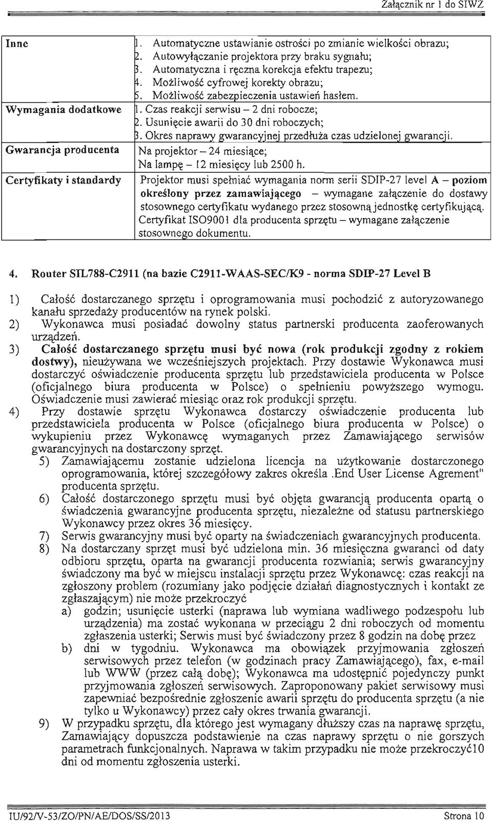 . Czas reakcj i serwisu - 2 dni robocze; D. Usunięcie awarii do 30 dni roboczych; ~. Okres naprawy gwarancyjnej przedłuża czas udzielonej gwarancji.