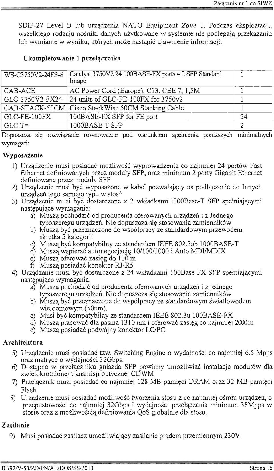 Ukompletowanie 1 przełącznika WS-C3750V2-24FS-S Catalyst 3750V2 24 loobase-fx ports 4 2 SFP Standard Image 1 CAB-ACE AC Power Cord (Europe), C13.