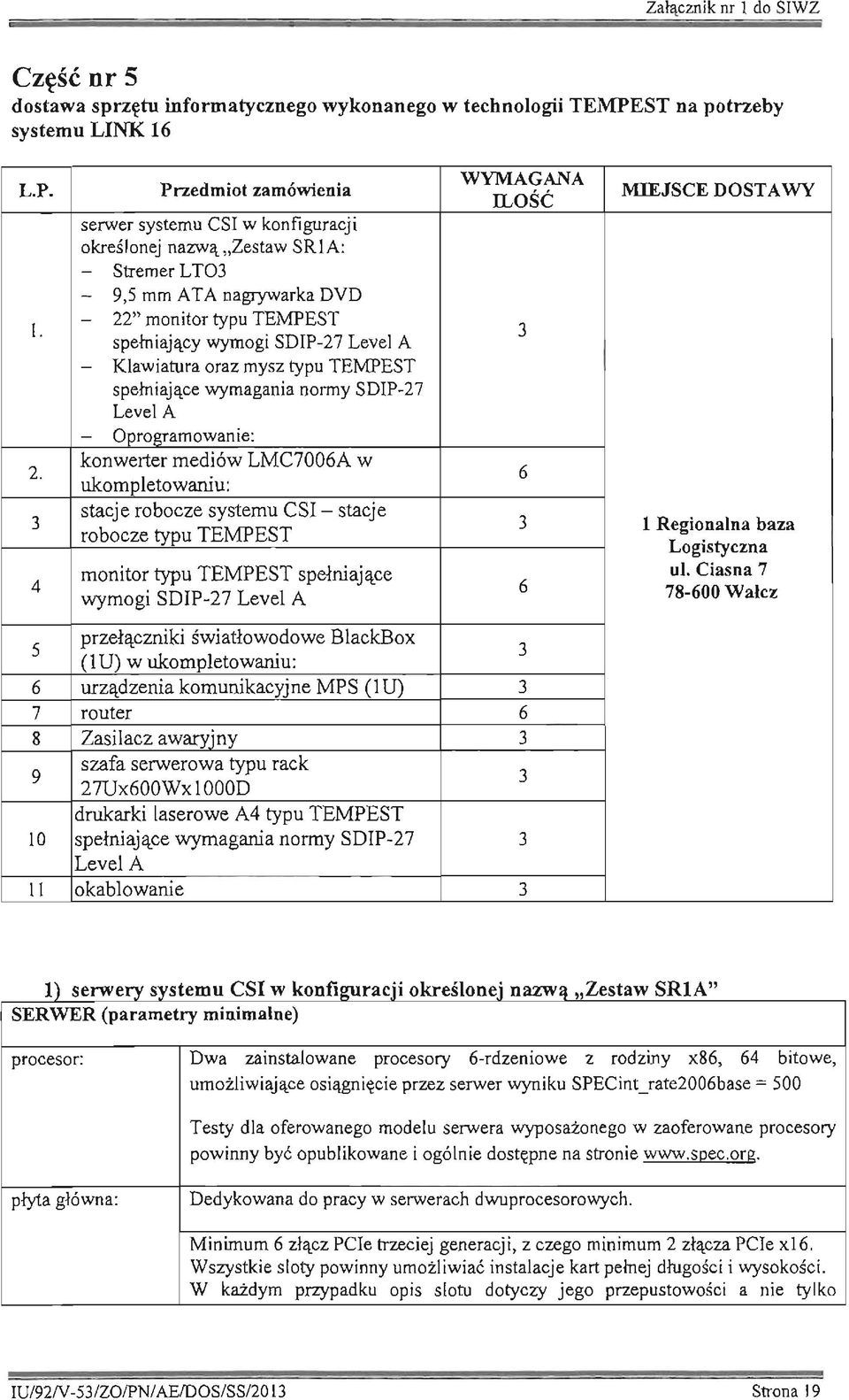 Klawiatura oraz mysz typu TEMPEST spełniające wymagania normy SDIP-27 Level A - Oprogramowanie: konwerter mediów LMC7006A w ukompletowaniu: stacje robocze systemu CSI - stacje robocze typu TEMPEST