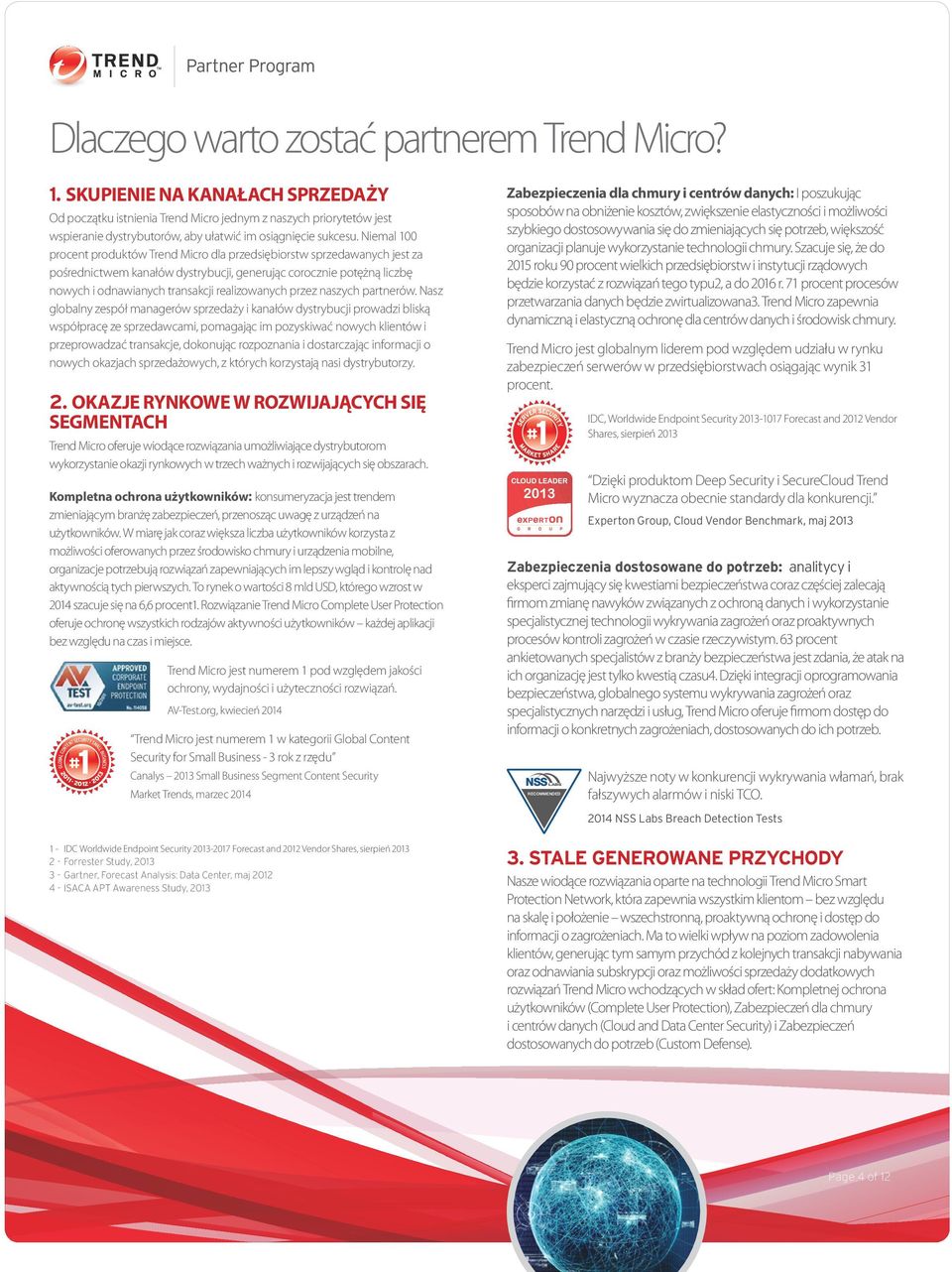 Niemal 100 procent produktów Trend Micro dla przedsiębiorstw sprzedawanych jest za pośrednictwem kanałów dystrybucji, generując corocznie potężną liczbę nowych i odnawianych transakcji realizowanych