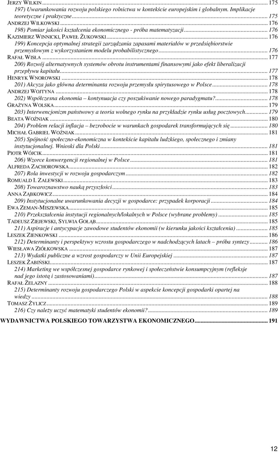 .. 176 199) Koncepcja optymalnej strategii zarządzania zapasami materiałów w przedsiębiorstwie przemysłowym z wykorzystaniem modelu probabilistycznego... 176 RAFAŁ WISŁA.