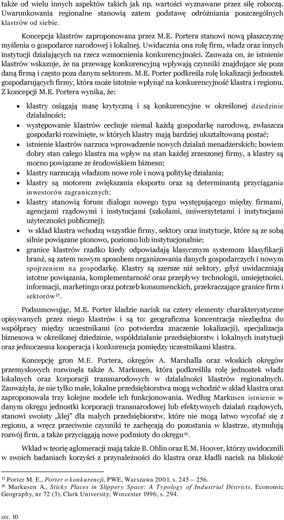 Uwidacznia ona rolę firm, władz oraz innych instytucji działających na rzecz wzmocnienia konkurencyjności.