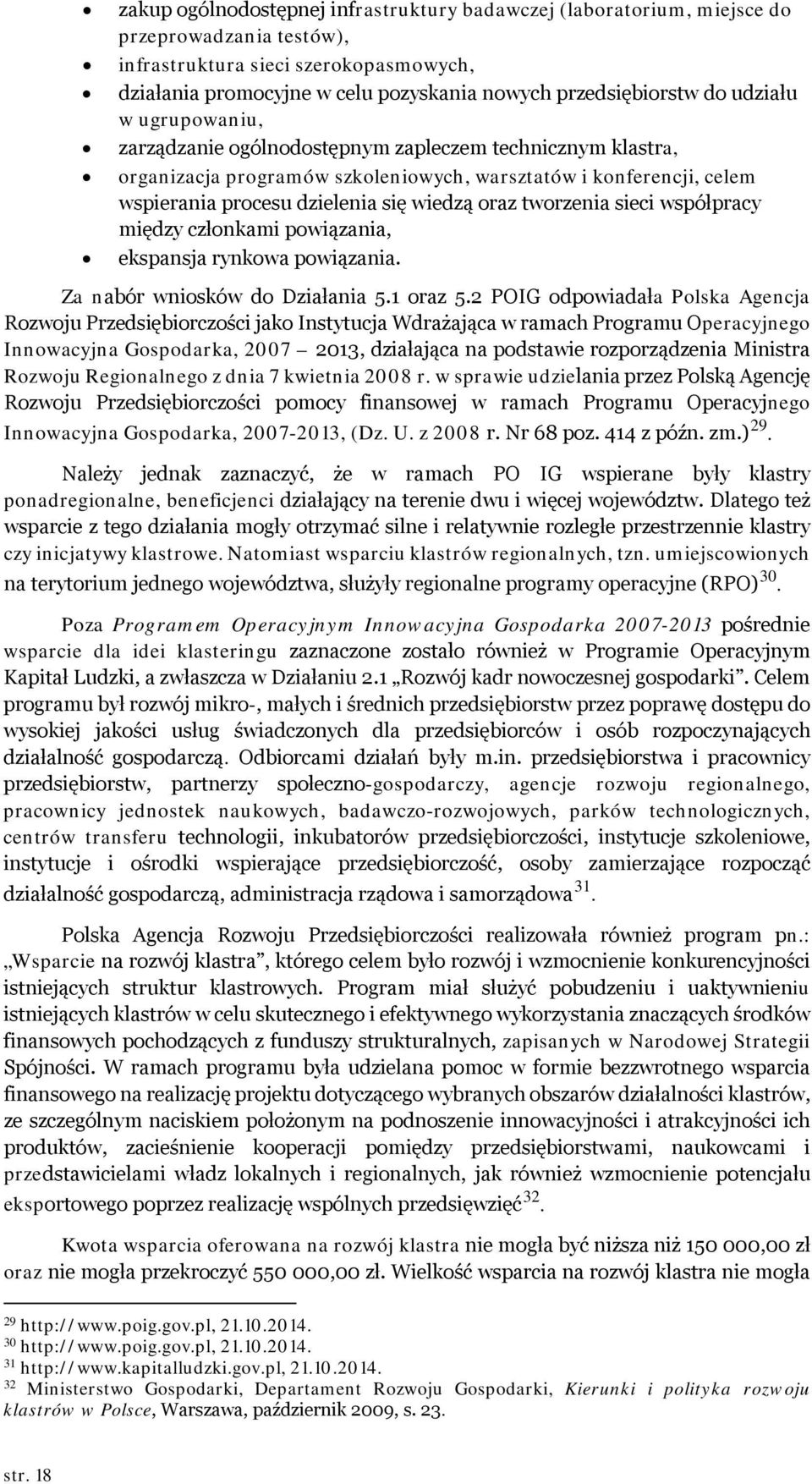 tworzenia sieci współpracy między członkami powiązania, ekspansja rynkowa powiązania. Za nabór wniosków do Działania 5.1 oraz 5.