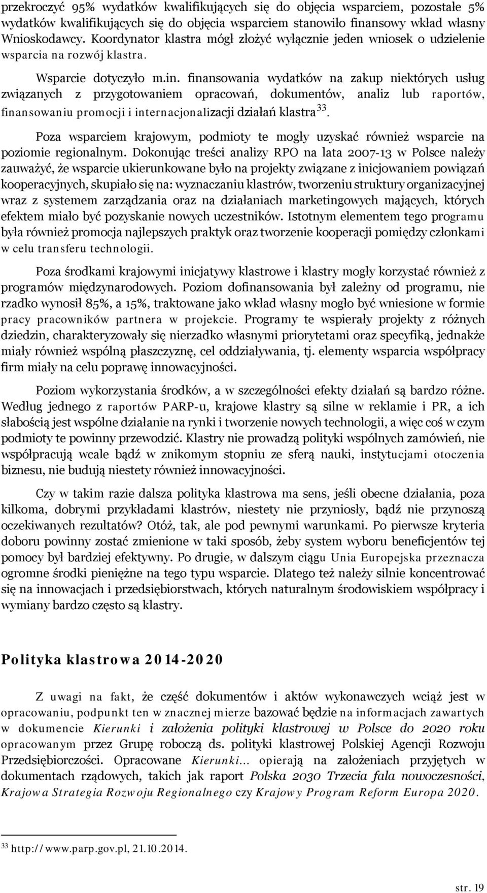 finansowania wydatków na zakup niektórych usług związanych z przygotowaniem opracowań, dokumentów, analiz lub raportów, finansowaniu promocji i internacjonalizacji działań klastra 33.