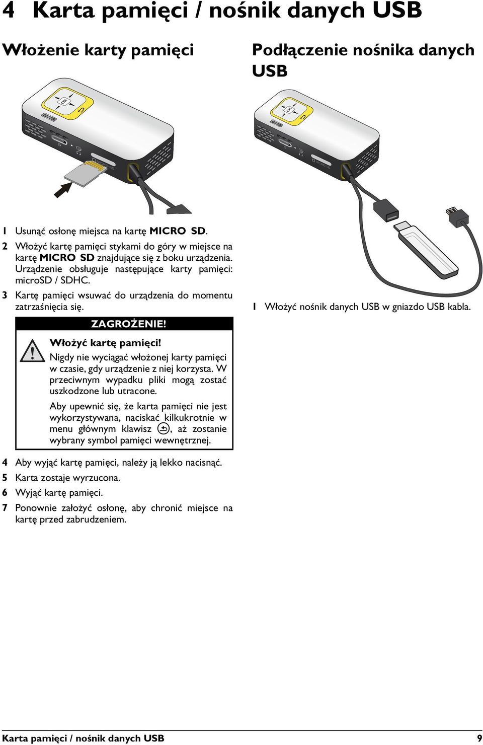 3 Kartę pamięci wsuwać do urządzenia do momentu zatrzaśnięcia się. ZAGROŻENIE! 1 Włożyć nośnik danych USB w gniazdo USB kabla. Włożyć kartę pamięci!