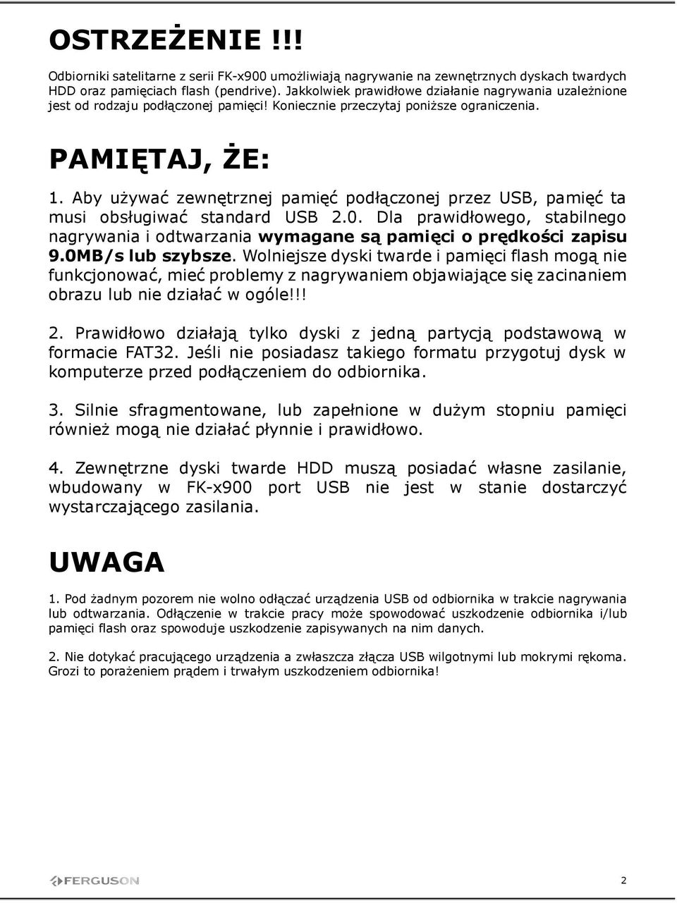 Aby uŝywać zewnętrznej pamięć podłączonej przez USB, pamięć ta musi obsługiwać standard USB 2.0. Dla prawidłowego, stabilnego nagrywania i odtwarzania wymagane są pamięci o prędkości zapisu 9.