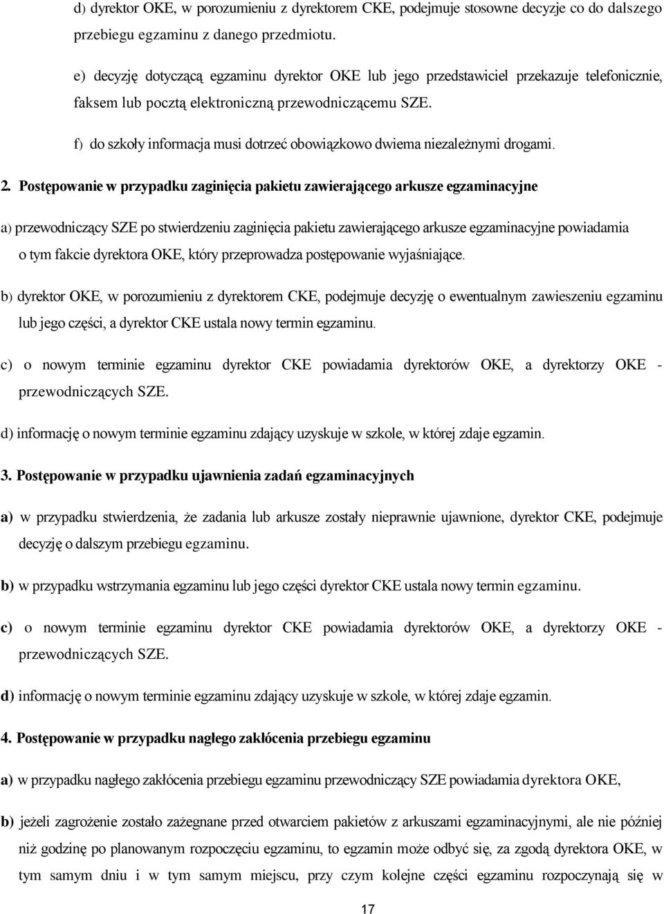 f) do szkoły informacja musi dotrzeć obowiązkowo dwiema niezależnymi drogami. 2.