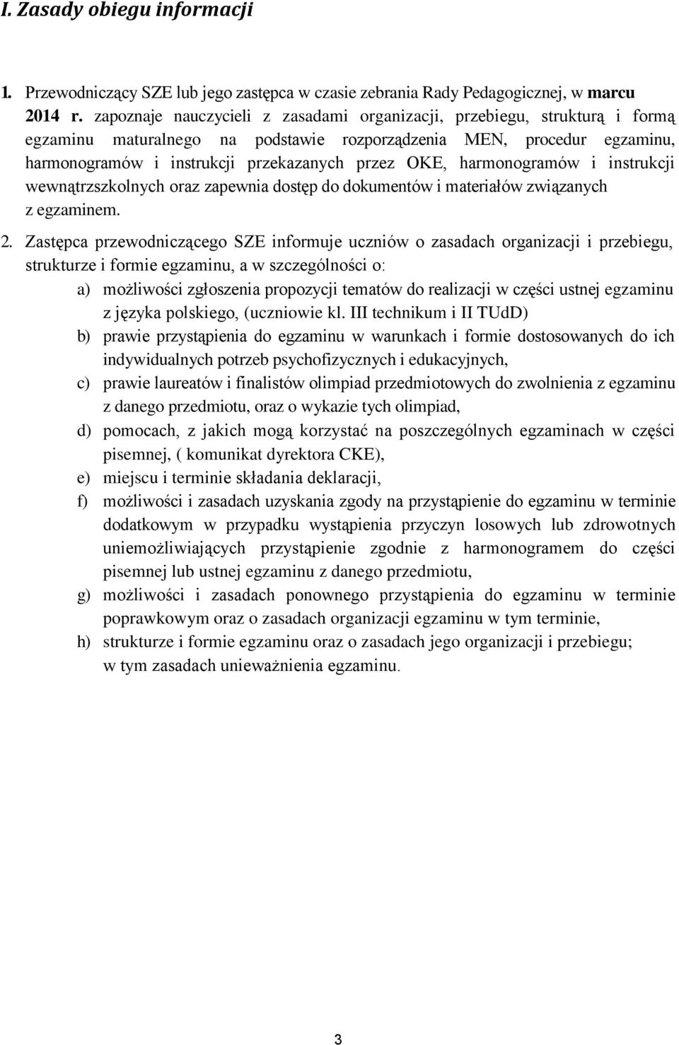 harmonogramów i instrukcji wewnątrzszkolnych oraz zapewnia dostęp do dokumentów i materiałów związanych z egzaminem. 2.