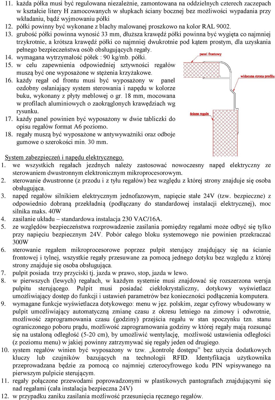 grubość półki powinna wynosić 33 mm, dłuższa krawędź półki powinna być wygięta co najmniej trzykrotnie, a krótsza krawędź półki co najmniej dwukrotnie pod kątem prostym, dla uzyskania pełnego