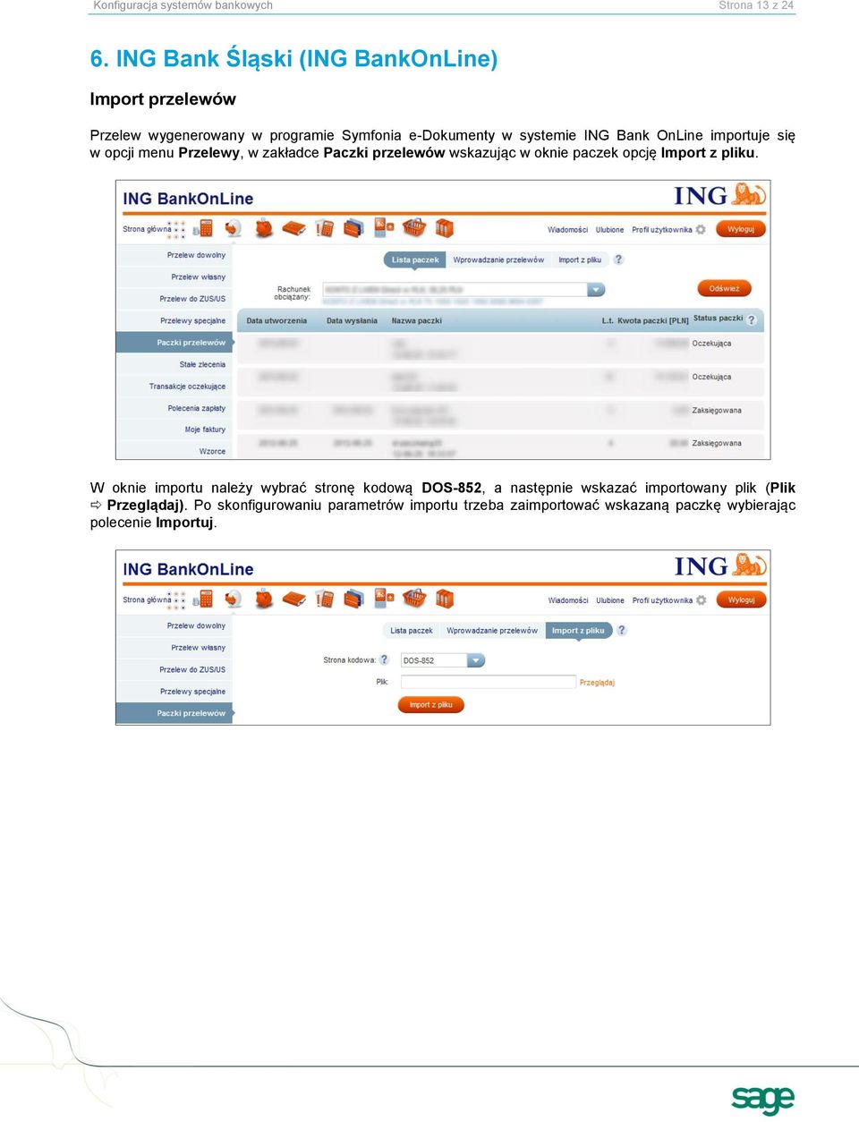 OnLine importuje się w opcji menu Przelewy, w zakładce Paczki przelewów wskazując w oknie paczek opcję Import z pliku.