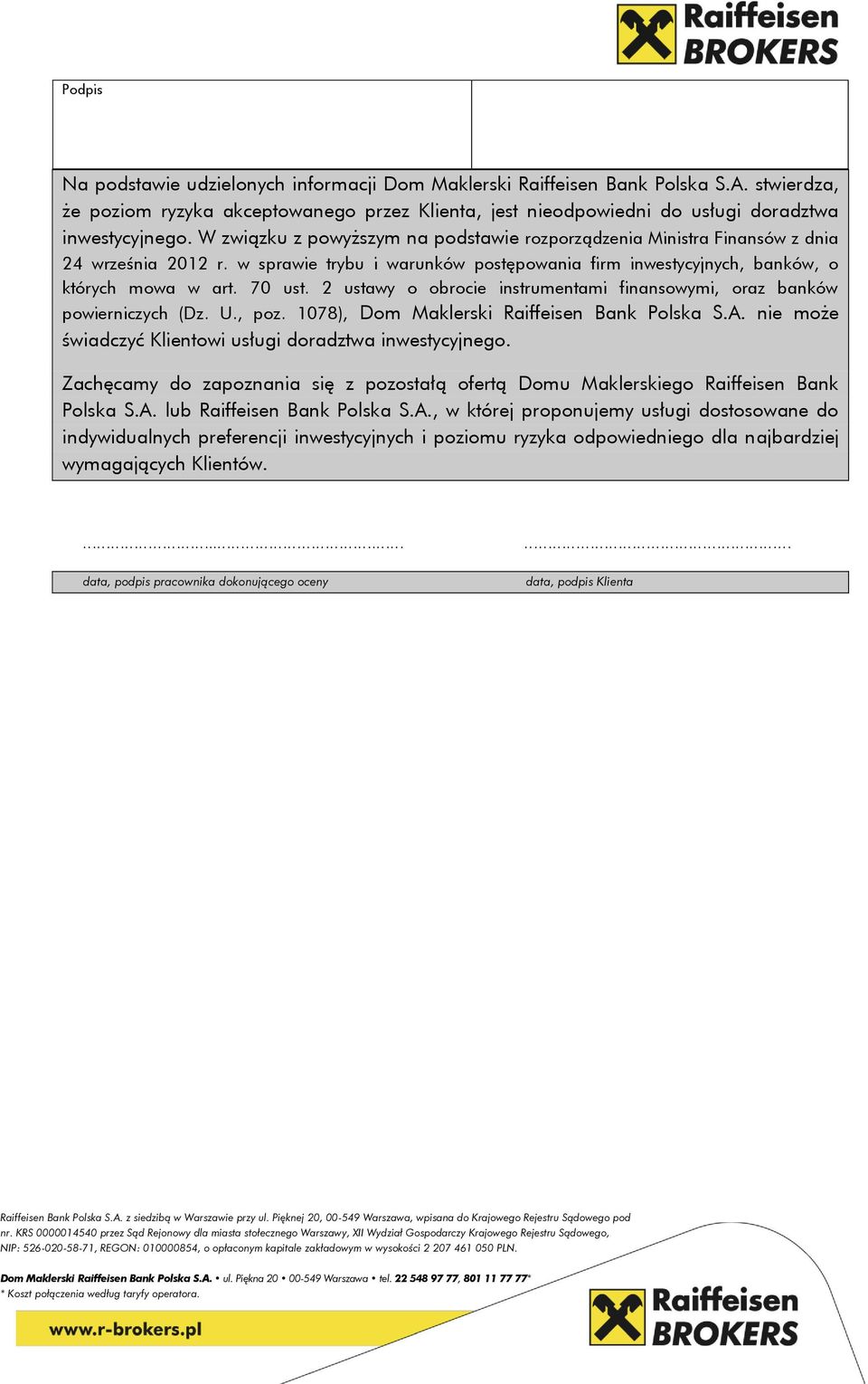 2 ustawy o obrocie instrumentami finansowymi, oraz banków powierniczych (Dz. U., poz. 1078), Dom Maklerski Raiffeisen Bank Polska S.A. nie może świadczyć Klientowi usługi doradztwa inwestycyjnego.