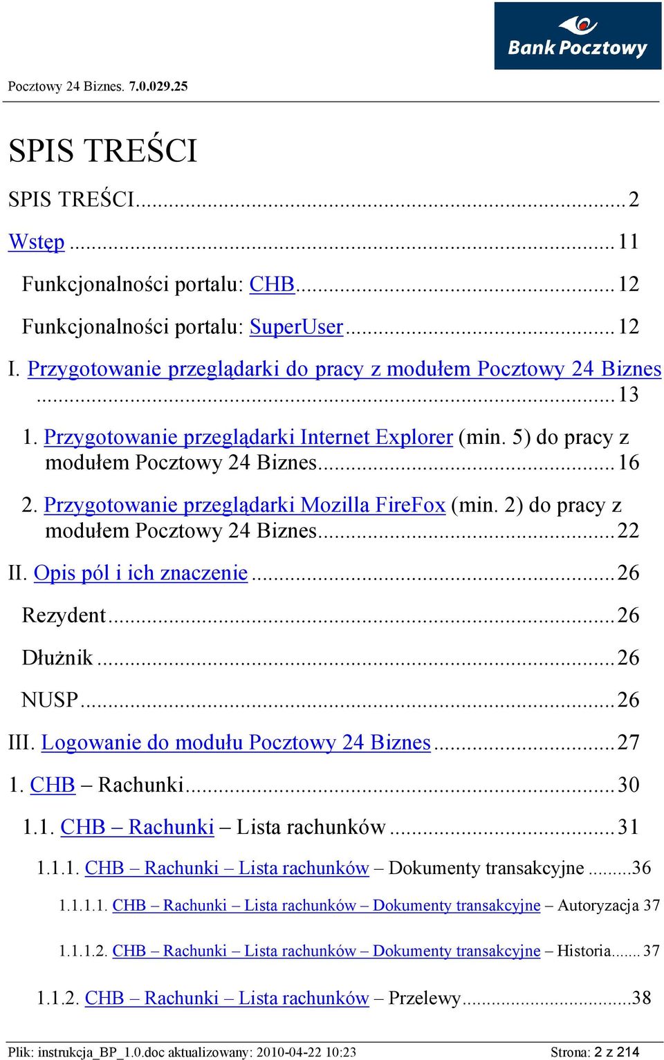 Opis pól i ich znaczenie...26 Rezydent...26 DłuŜnik...26 NUSP...26 III. Logowanie do modułu Pocztowy 24 Biznes...27 1. CHB Rachunki...30 1.1. CHB Rachunki Lista rachunków...31 1.1.1. CHB Rachunki Lista rachunków Dokumenty transakcyjne.