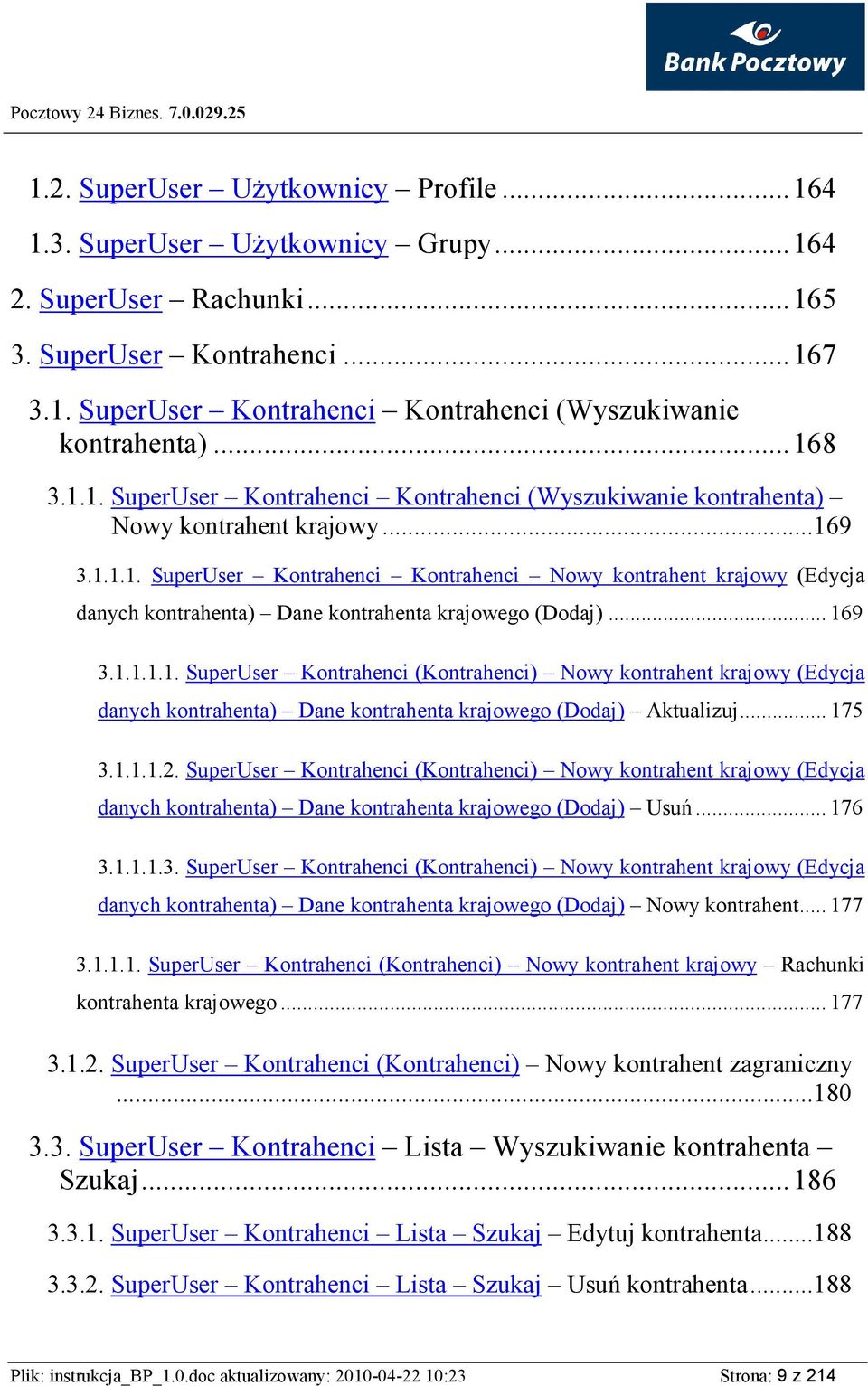 .. 169 3.1.1.1.1. SuperUser Kontrahenci (Kontrahenci) Nowy kontrahent krajowy (Edycja danych kontrahenta) Dane kontrahenta krajowego (Dodaj) Aktualizuj... 175 3.1.1.1.2.