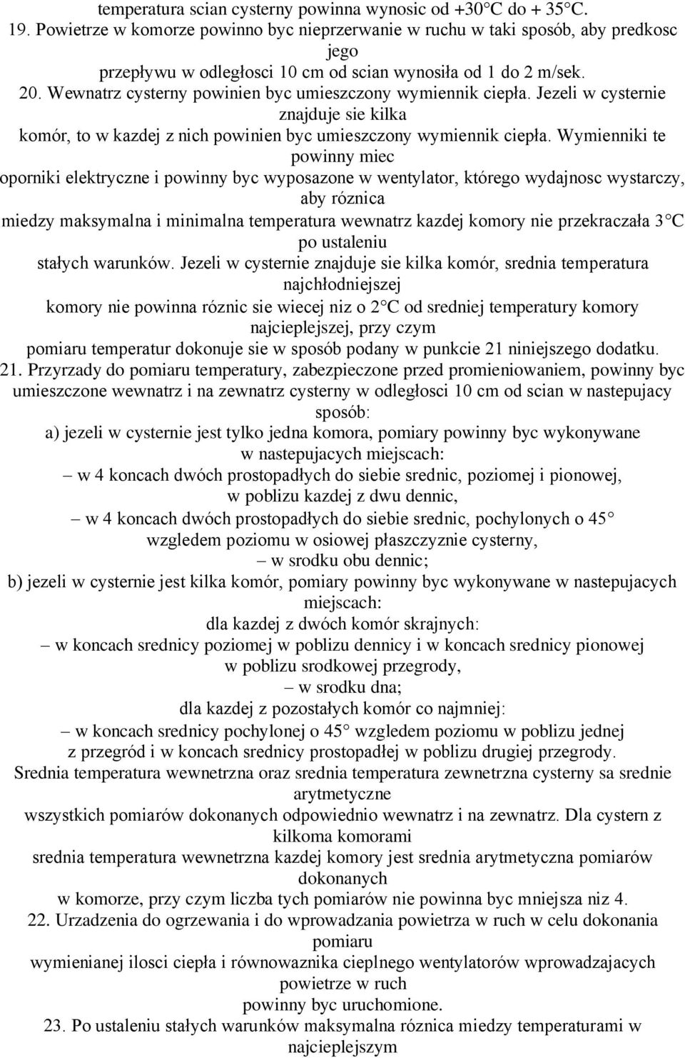 Wewnatrz cysterny powinien byc umieszczony wymiennik ciepła. Jezeli w cysternie znajduje sie kilka komór, to w kazdej z nich powinien byc umieszczony wymiennik ciepła.