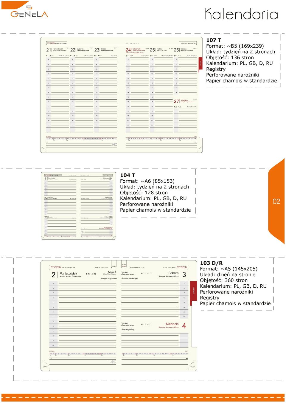 Objętość: 128 stron Kalendarium: PL, GB, D, RU Perforowane narożniki Papier chamois w standardzie 02 103 D/R Format: ~A5