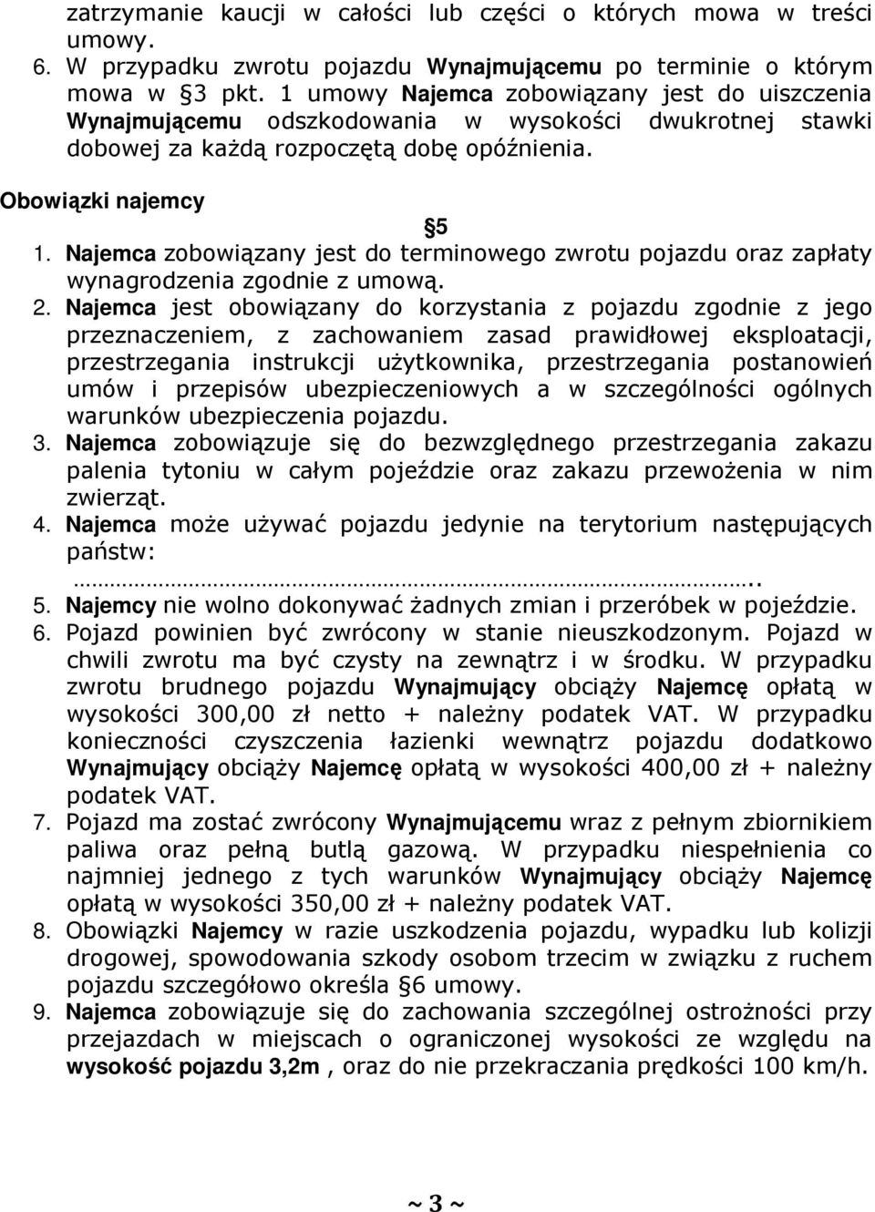 Najemca zobowiązany jest do terminowego zwrotu pojazdu oraz zapłaty wynagrodzenia zgodnie z umową. 2.