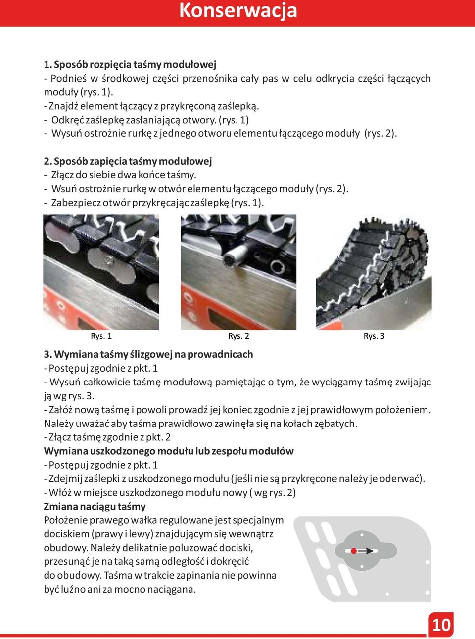 - Wsuń ostrożnie rurkę w otwór elementu łączącego moduły (rys. 2). - Zabezpiecz otwór przykręcając zaślepkę (rys. 1). 3. Wymiana taśmy ślizgowej na prowadnicach - Postępuj zgodnie z pkt.