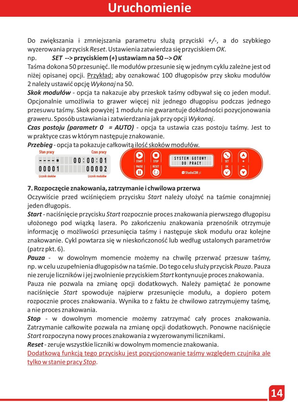 Przykład: aby oznakować 100 długopisów przy skoku modułów 2 należy ustawić opcję Wykonaj na 50. Skok modułów - opcja ta nakazuje aby przeskok taśmy odbywał się co jeden moduł.