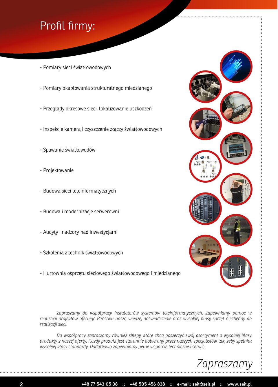 - Hurtownia osprzętu sieciowego światłowodowego i miedzianego Zapraszamy do współpracy instalatorów systemów teleinformatycznych.