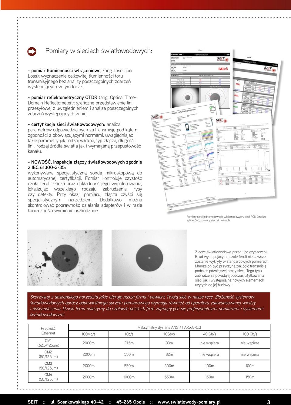 Optical Time- Domain Reflectometer): graficzne przedstawienie linii przesyłowej z uwzględnieniem i analizą poszczególnych zdarzeń występujących w niej.