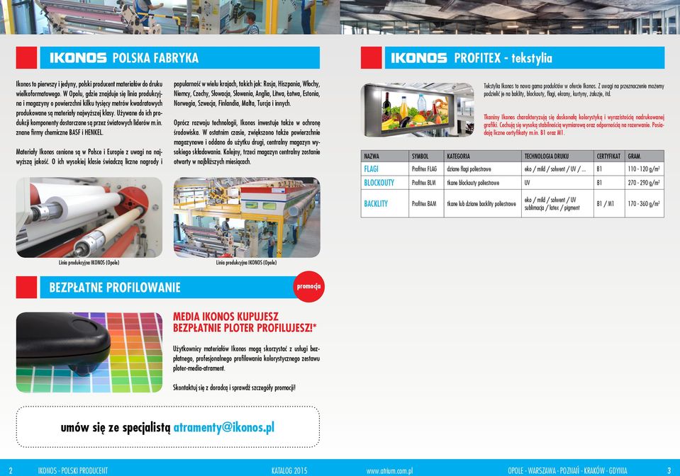 Używane do ich produkcji komponenty dostarczane są przez światowych liderów m.in. znane firmy chemiczne BASF i HENKEL. Materiały Ikonos cenione są w Polsce i Europie z uwagi na najwyższą jakość.