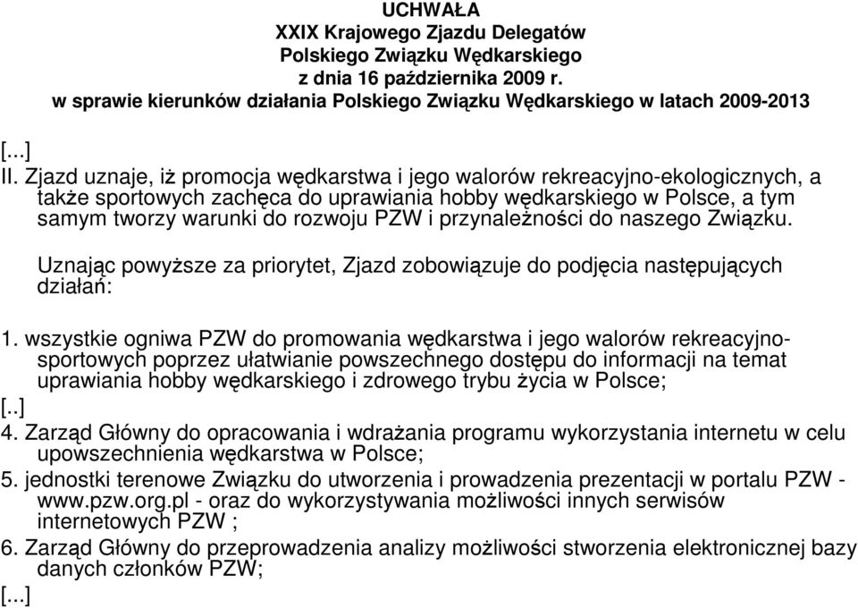 przynaleŝności do naszego Związku. Uznając powyŝsze za priorytet, Zjazd zobowiązuje do podjęcia następujących działań: 1.