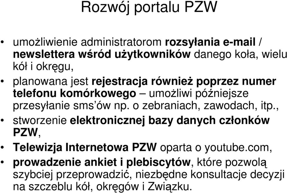 o zebraniach, zawodach, itp., stworzenie elektronicznej bazy danych członków PZW, Telewizja Internetowa PZW oparta o youtube.