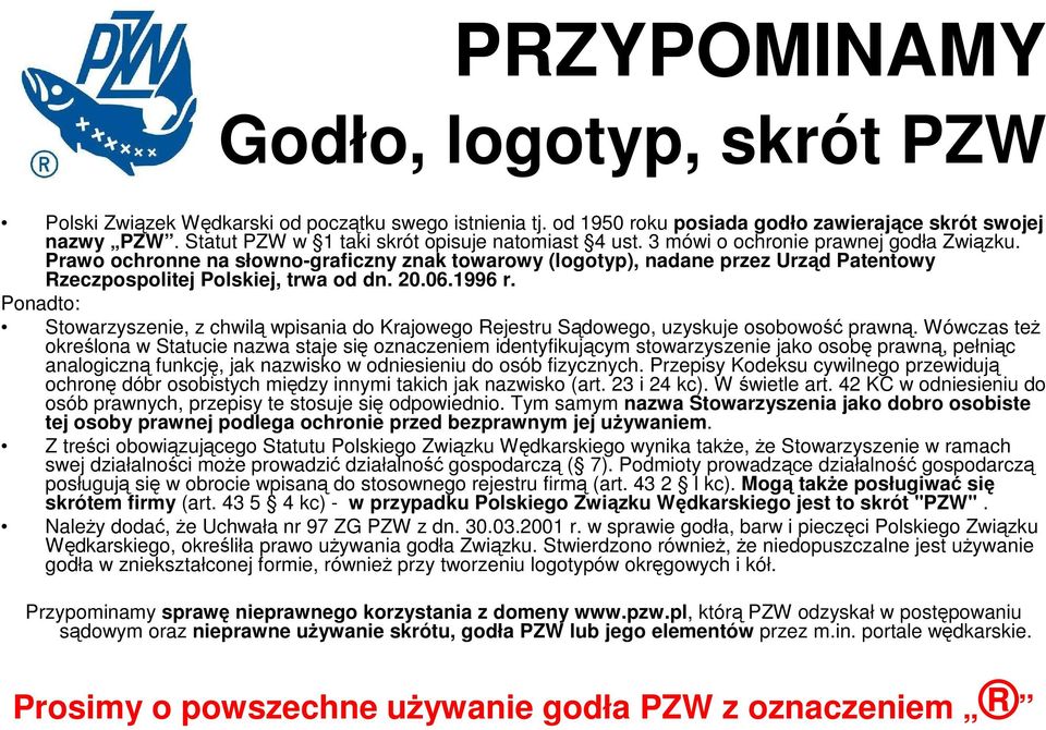 Prawo ochronne na słowno-graficzny znak towarowy (logotyp), nadane przez Urząd Patentowy Rzeczpospolitej Polskiej, trwa od dn. 20.06.1996 r.