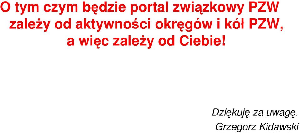 kół PZW, a więc zaleŝy od Ciebie!