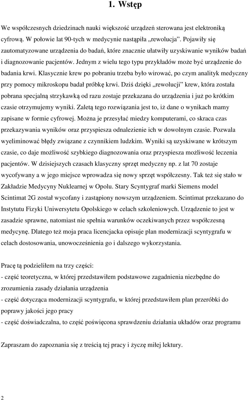 Klasycznie krew po pobraniu trzeba było wirować, po czym analityk medyczny przy pomocy mikroskopu badał próbkę krwi.