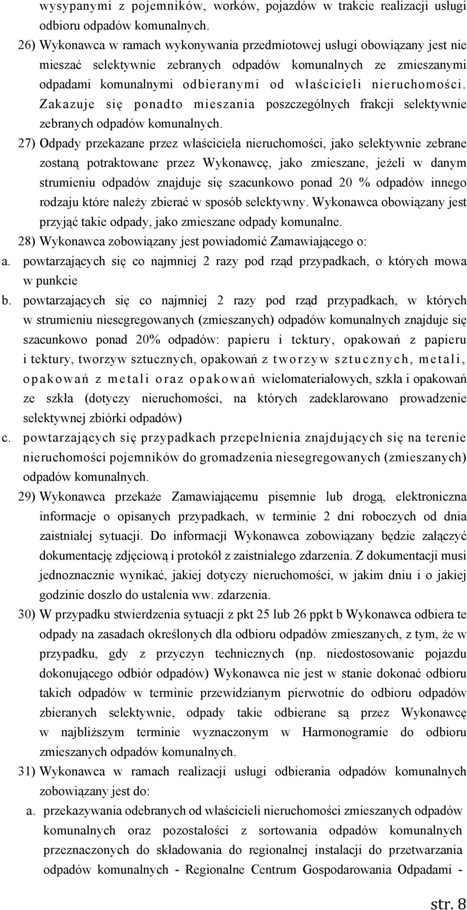 nieruchomości. Zakazuje się ponadto mieszania poszczególnych frakcji selektywnie zebranych odpadów komunalnych.