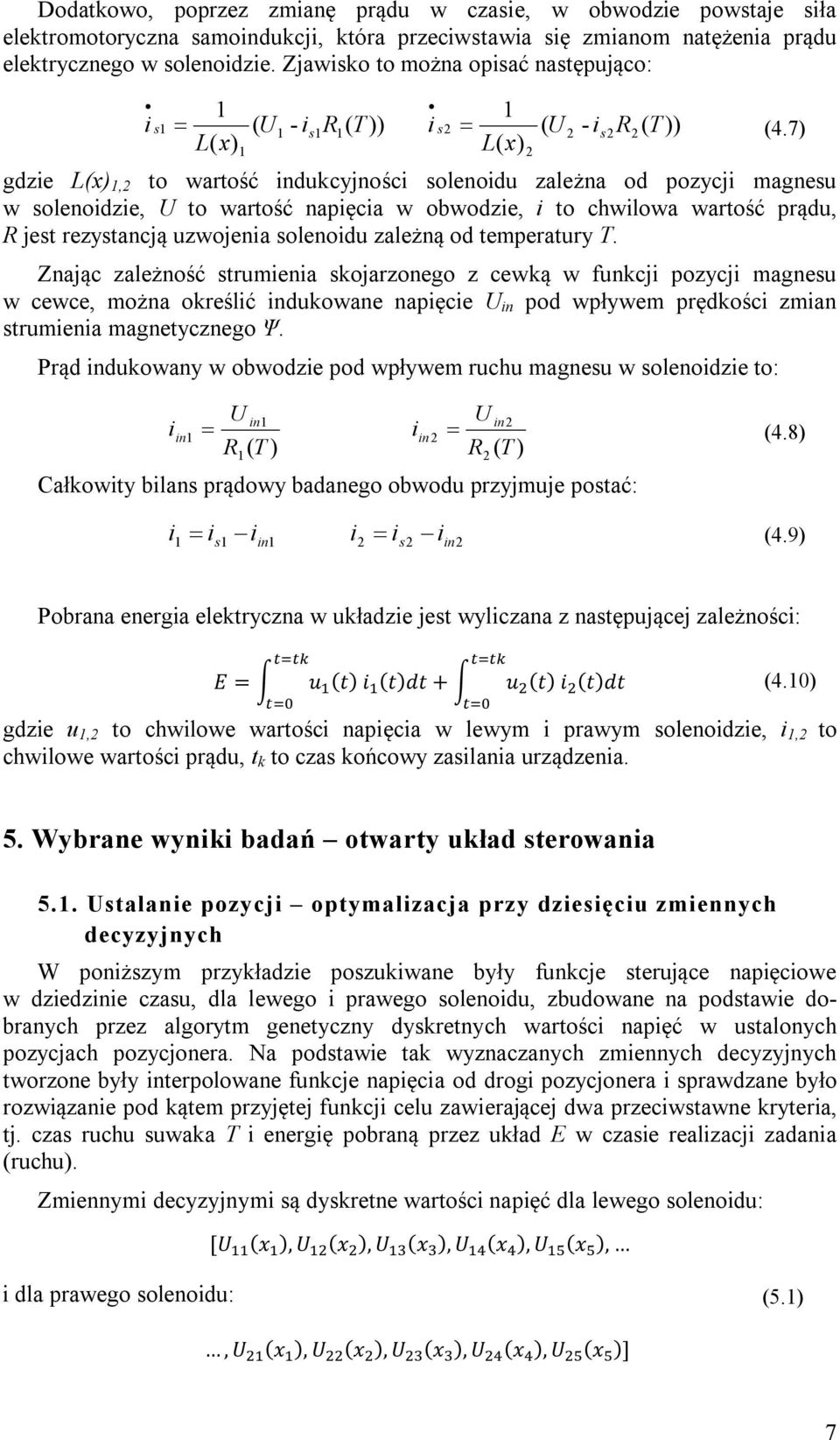 U to wartość napięcia w obwodzie, i to chwilowa wartość prądu, R jest rezystancją uzwojenia solenoidu zależną od temperatury T.