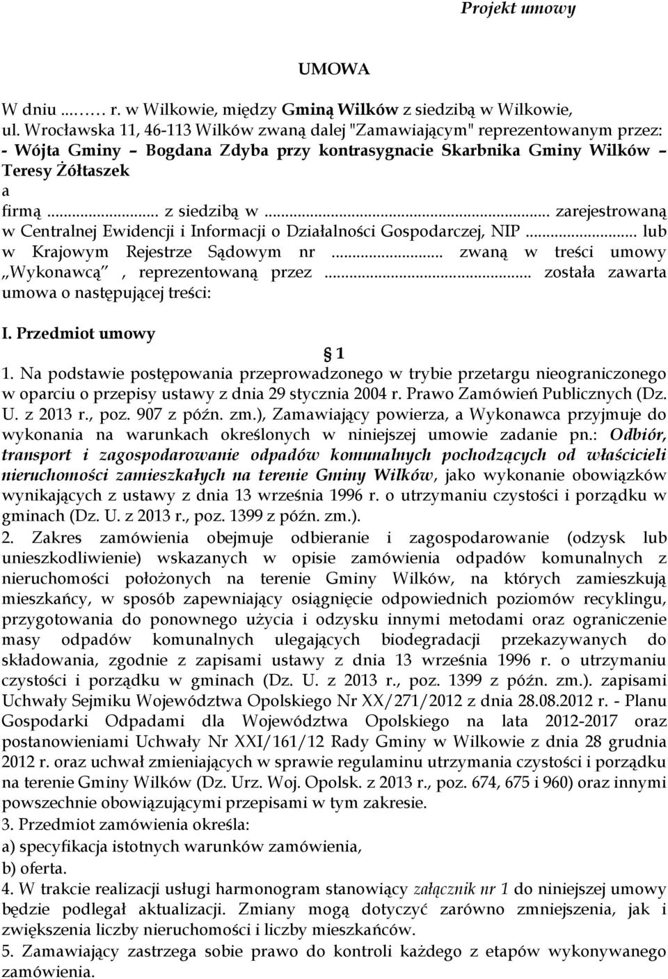 .. zarejestrowaną w Centralnej Ewidencji i Informacji o Działalności Gospodarczej, NIP... lub w Krajowym Rejestrze Sądowym nr... zwaną w treści umowy Wykonawcą, reprezentowaną przez.