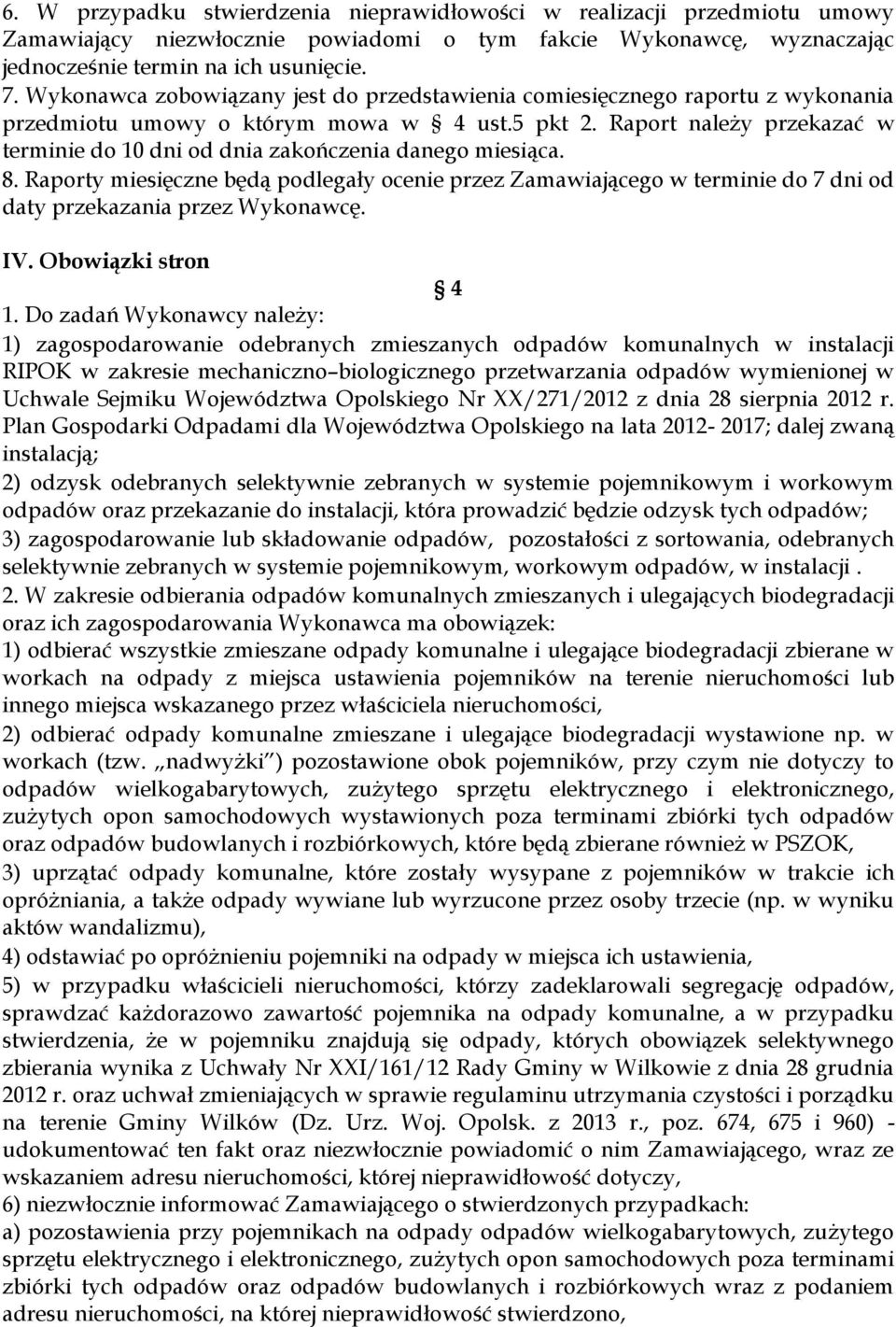 Raport należy przekazać w terminie do 10 dni od dnia zakończenia danego miesiąca. 8.