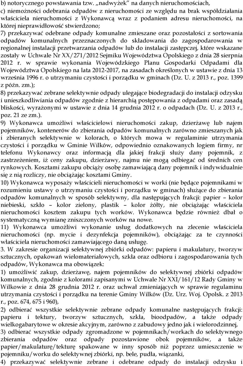 której nieprawidłowość stwierdzono; 7) przekazywać odebrane odpady komunalne zmieszane oraz pozostałości z sortowania odpadów komunalnych przeznaczonych do składowania do zagospodarowania w