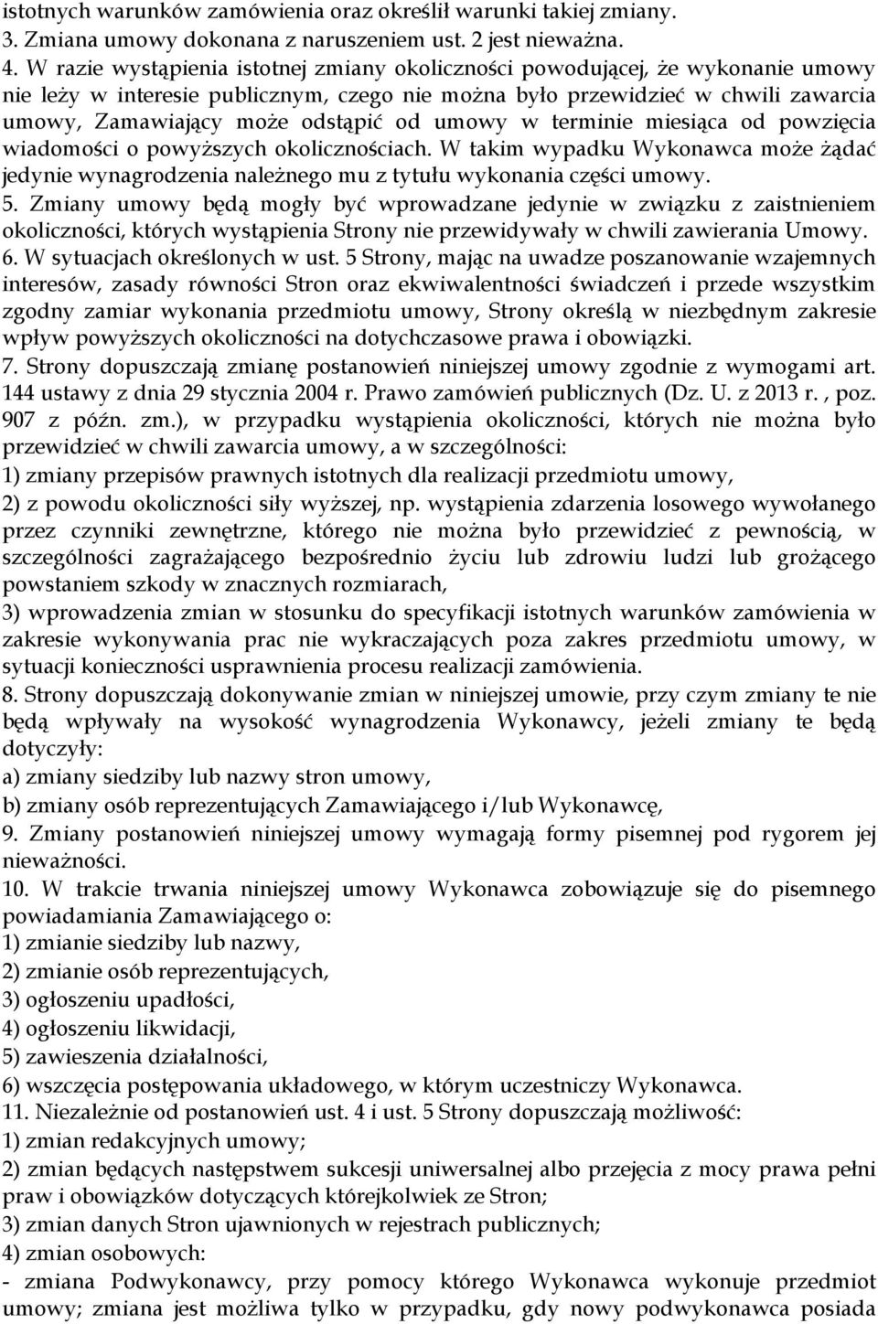 od umowy w terminie miesiąca od powzięcia wiadomości o powyższych okolicznościach. W takim wypadku Wykonawca może żądać jedynie wynagrodzenia należnego mu z tytułu wykonania części umowy. 5.