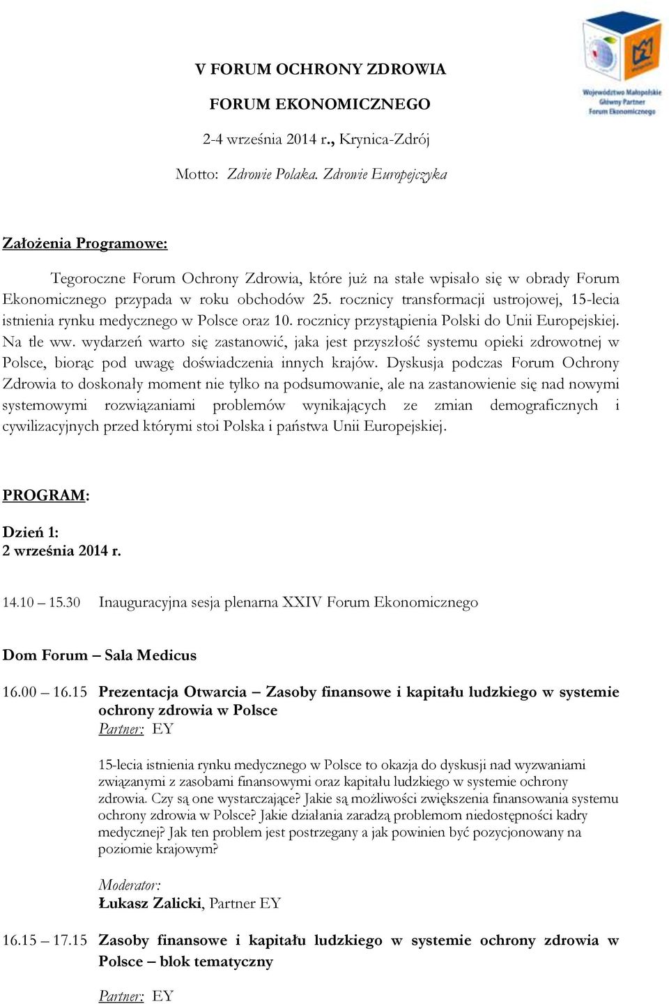 rocznicy transformacji ustrojowej, 15-lecia istnienia rynku medycznego w Polsce oraz 10. rocznicy przystąpienia Polski do Unii Europejskiej. Na tle ww.