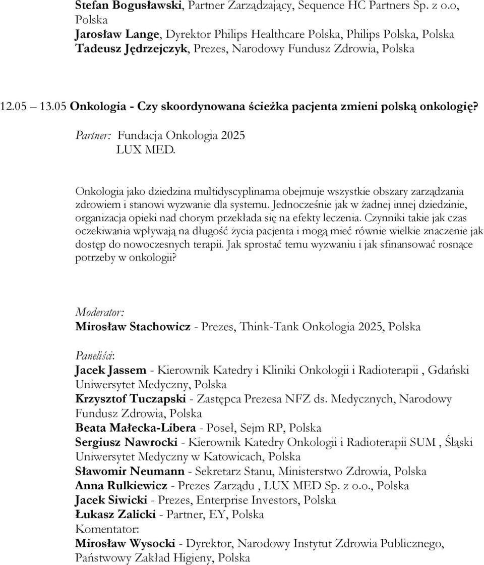 Onkologia jako dziedzina multidyscyplinarna obejmuje wszystkie obszary zarządzania zdrowiem i stanowi wyzwanie dla systemu.