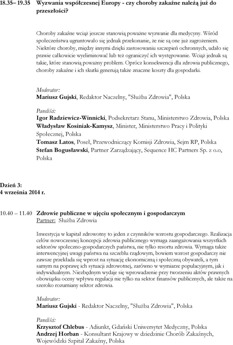 Niektóre choroby, między innymi dzięki zastosowaniu szczepień ochronnych, udało się prawie całkowicie wyeliminować lub też ograniczyć ich występowanie.