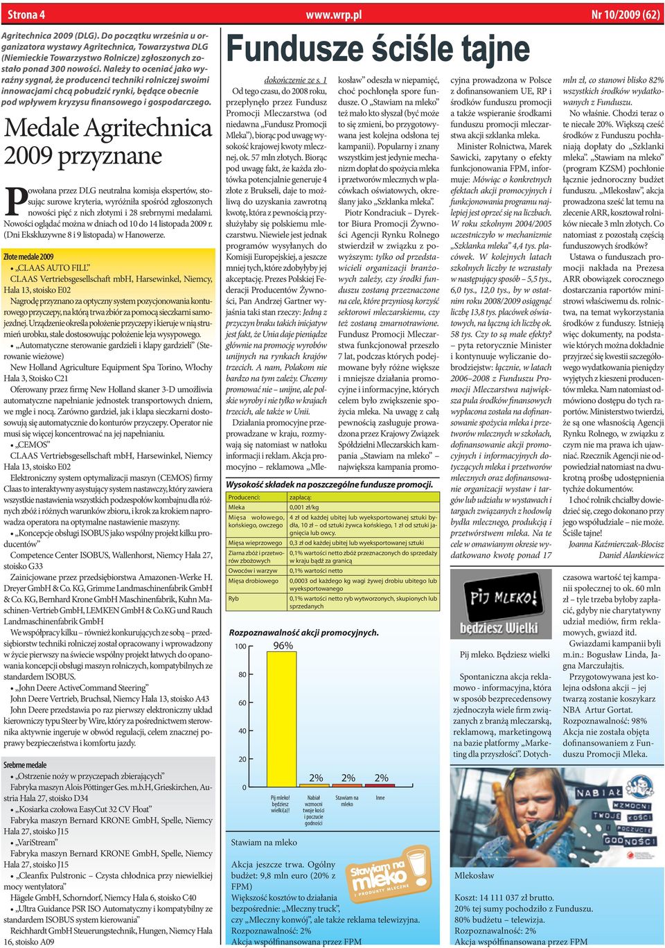 Należy to oceniać jako wyraźny sygnał, że producenci techniki rolniczej swoimi innowacjami chcą pobudzić rynki, będące obecnie pod wpływem kryzysu finansowego i gospodarczego.