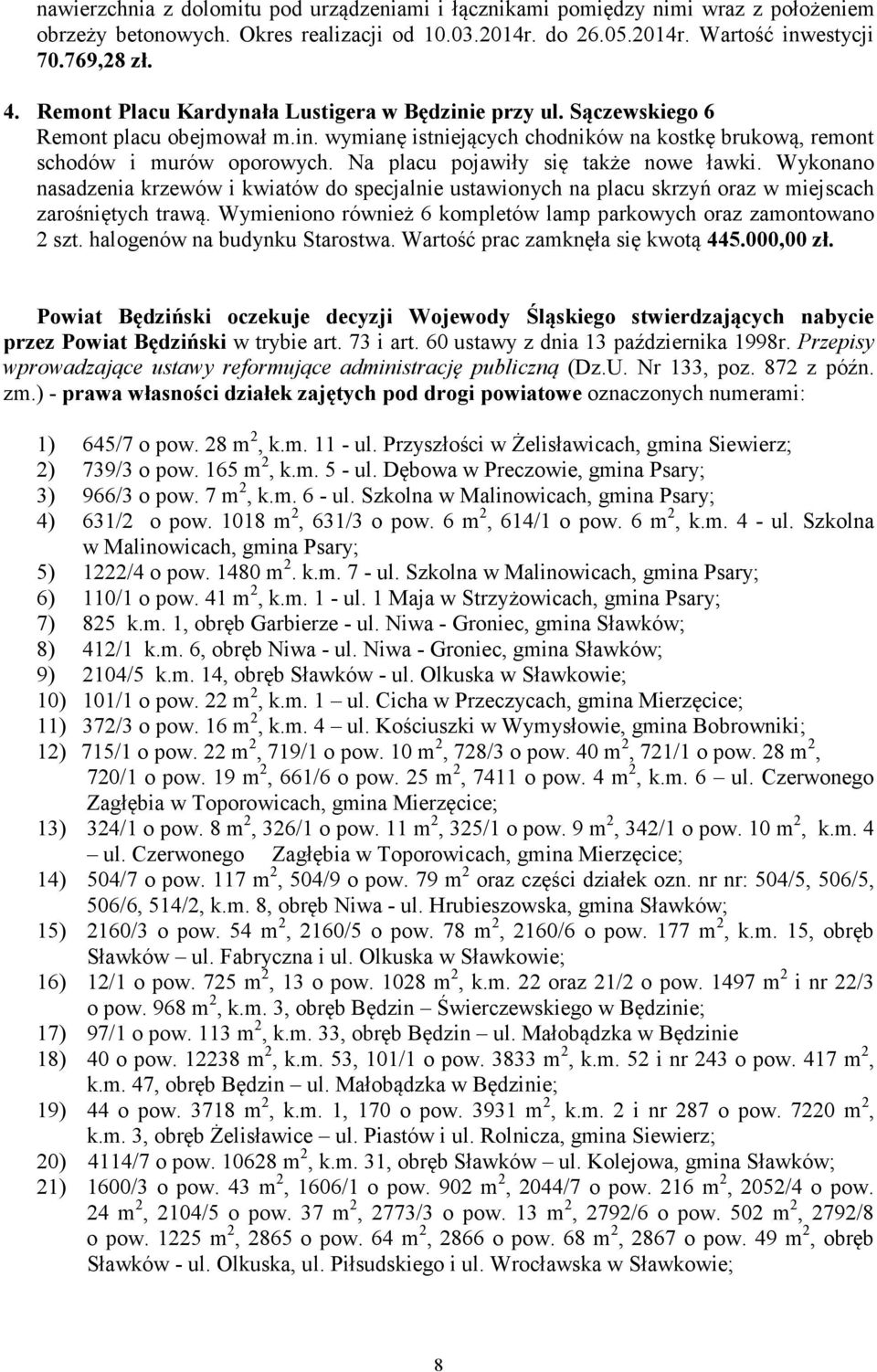 Na placu pojawiły się także nowe ławki. Wykonano nasadzenia krzewów i kwiatów do specjalnie ustawionych na placu skrzyń oraz w miejscach zarośniętych trawą.